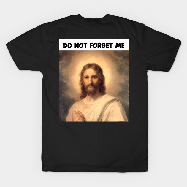 DON'T FORGET JESUS CHRIST by jcnenm